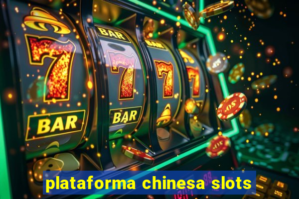 plataforma chinesa slots